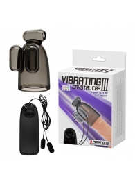 Дымчатая насадка-мастурбатор с вибрацией Vibrating Crystal Cap III - Baile - в Новокуйбышевске купить с доставкой