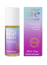 Возбуждающий гель для пениса Make Me Shiver - 30 мл. - Love to Love - купить с доставкой в Новокуйбышевске